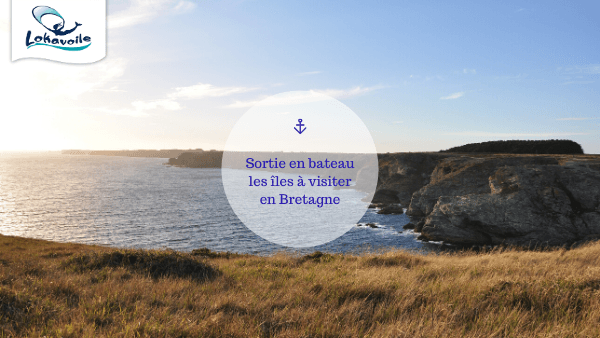 Sortie en bateau les îles à visiter en Bretagne